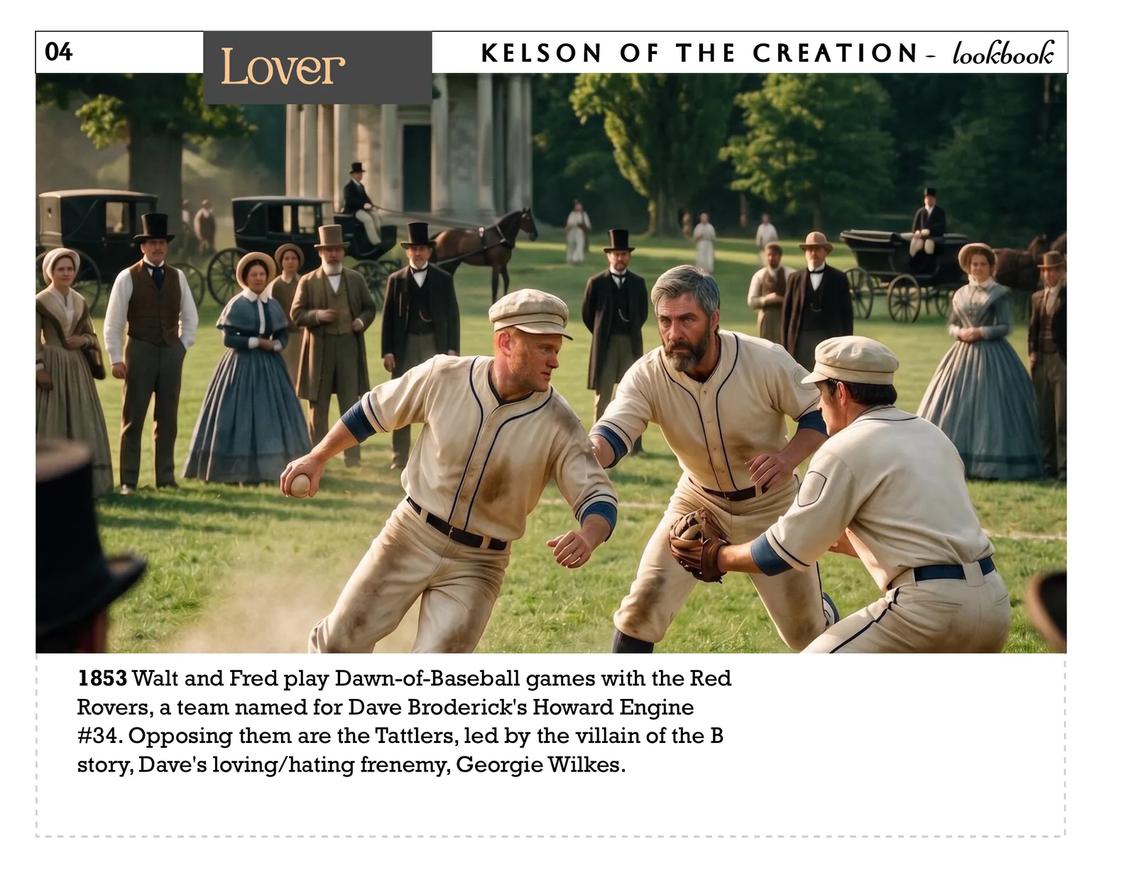 Lover, page 4. 1853 Walt and Fred play Dawn-of-Baseball games with the Red Rovers, a team named for Dave Broderick's Howard Engine #34. Opposing them are the Tattlers, led by the villain of the B story, Dave's loving/hating frenemy, Georgie Wilkes.