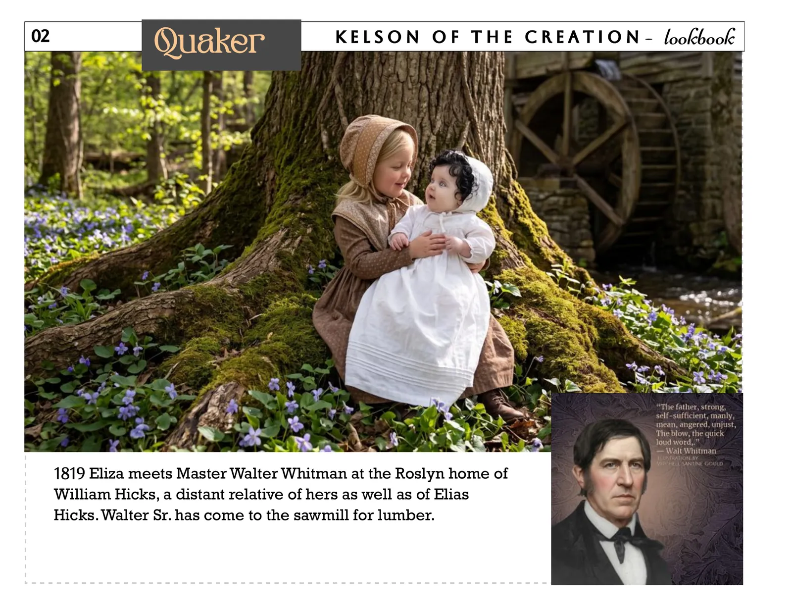 Quaker, page 2. 1819 Eliza meets Master Walter Whitman at the Roslyn home of William Hicks, a distant relative of hers as well as of Elias Hicks. Walter Sr. has come to the sawmill for lumber.