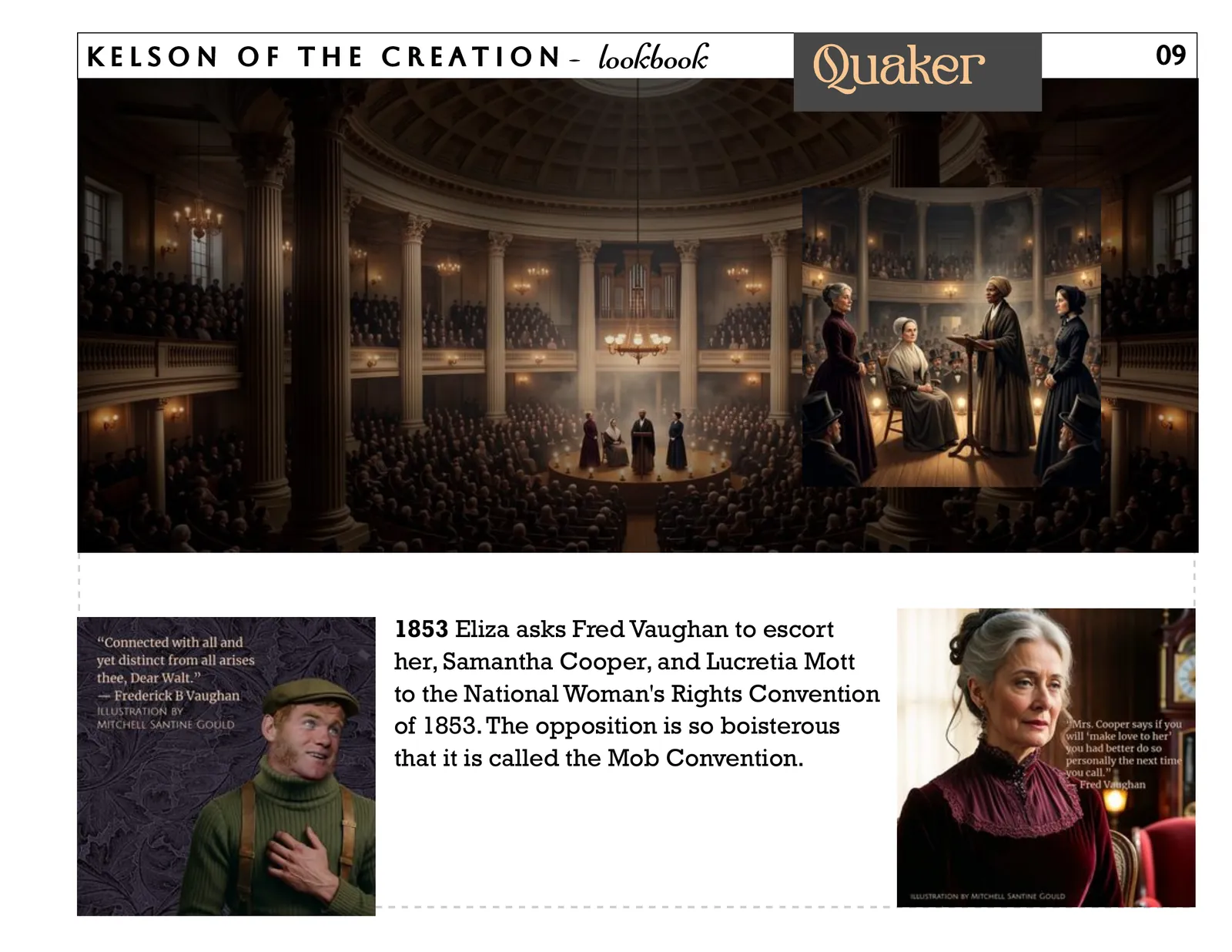 Quaker, page 9. 1853 Eliza asks Fred Vaughan to escort her, Samantha Cooper, and Lucretia Mott to the National Woman's Rights Convention of 1853. The opposition is so boisterous that it is called the Mob Convention. 09